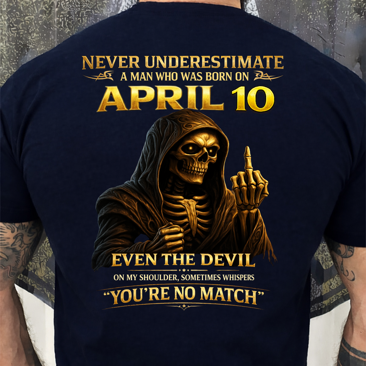 NEVER UNDERESTIMATE A MAN WHO WAS BORN ON APRIL 10TH (BACK PRINT) SHIRT
