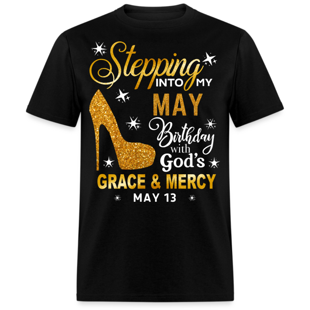 STEPPING INTO MY MAY 13 BIRTHDAY UNISEX SHIRT