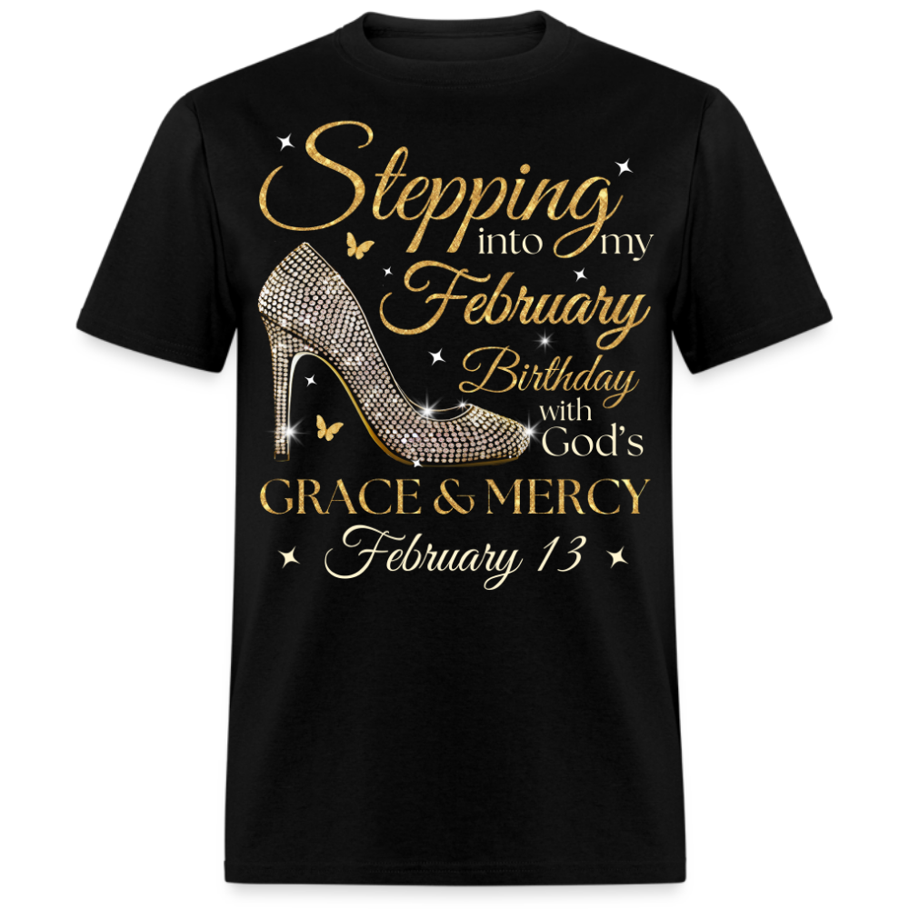 STEPPING INTO MY FEBRUARY 13 BDAY UNISEX SHIRT