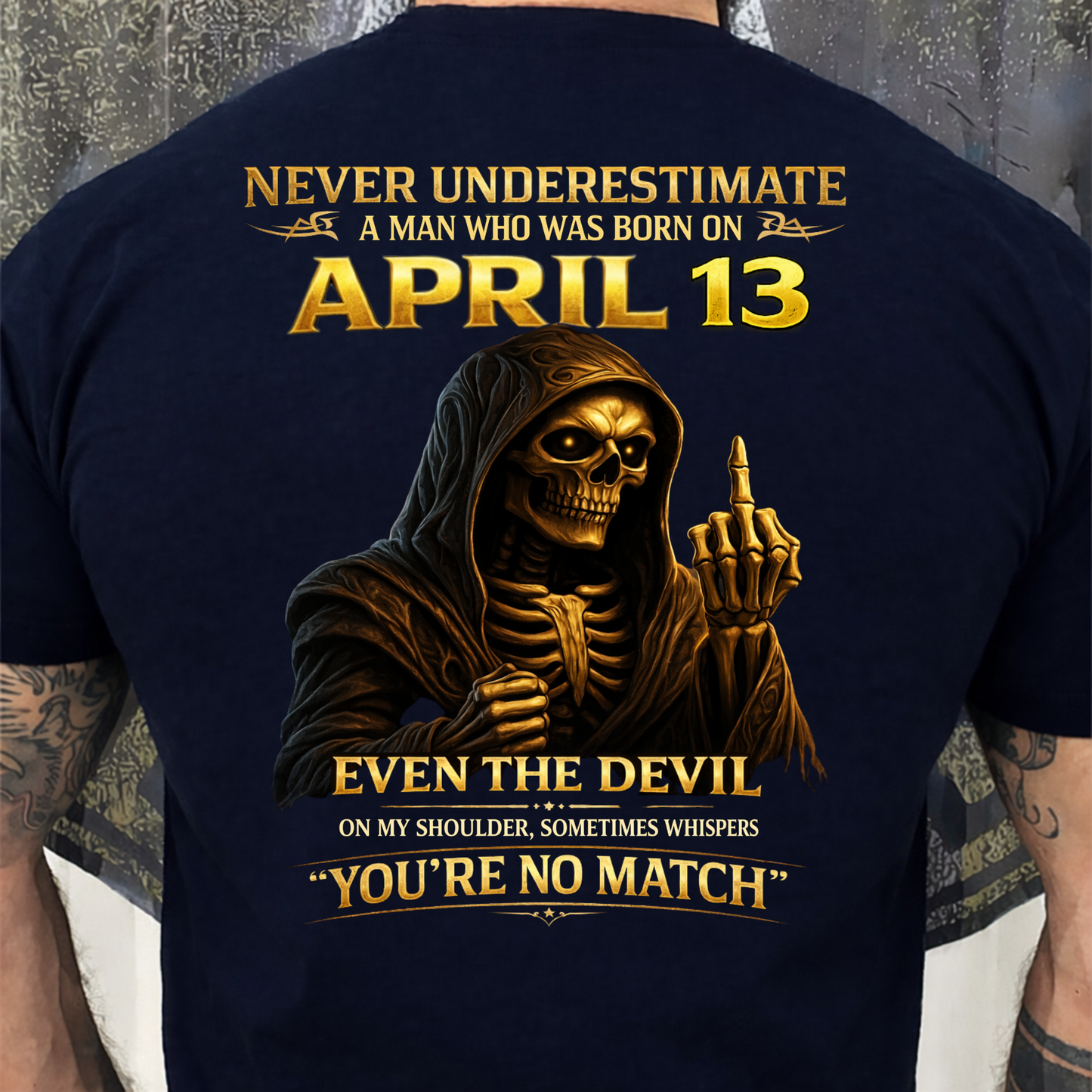 NEVER UNDERESTIMATE A MAN WHO WAS BORN ON APRIL 13TH (BACK PRINT) SHIRT