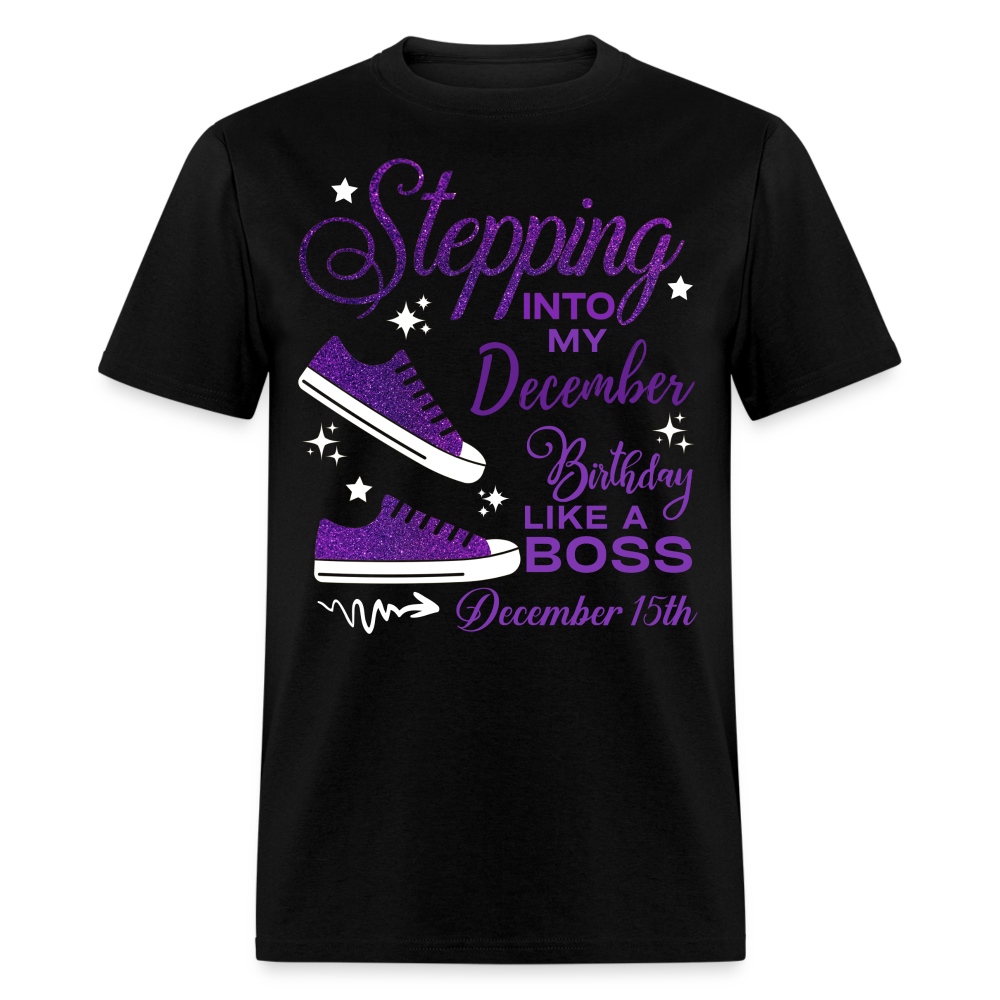 STEPPING INTO DECEMBER 15 BIRTHDAY UNISEX SHIRT