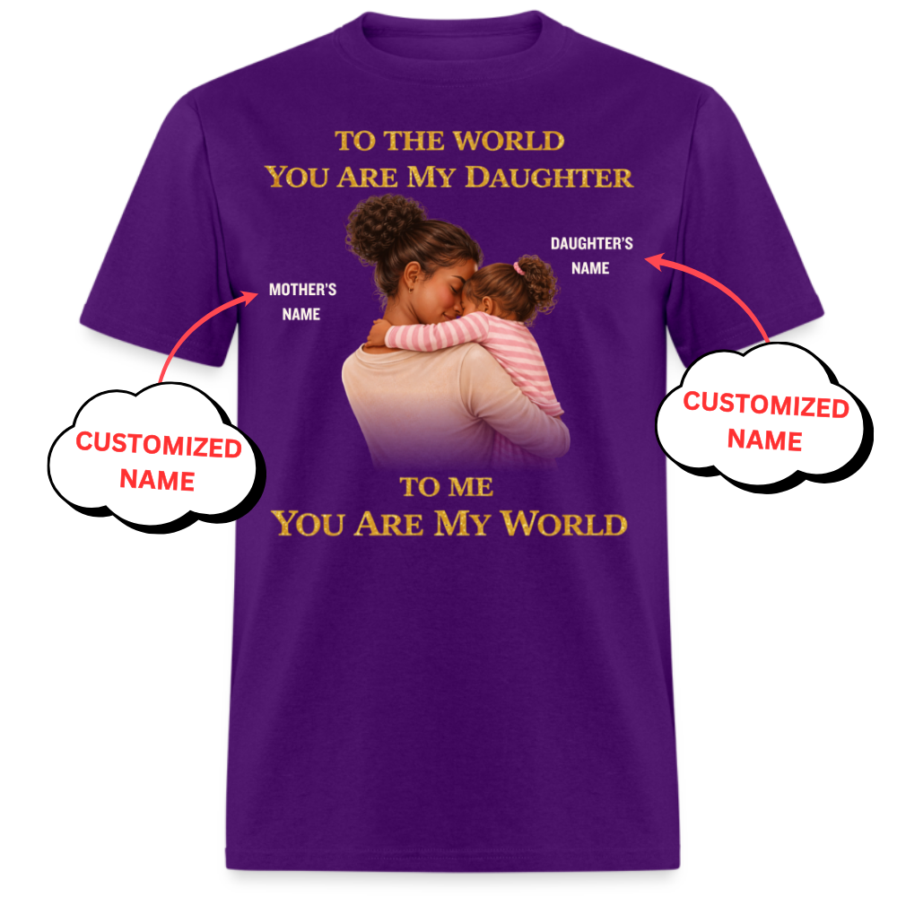 PERSONALIZED-MY WORLD, MY DAUGHTER (MOTHER & DAUGHTER)UNISEX T-SHIRT