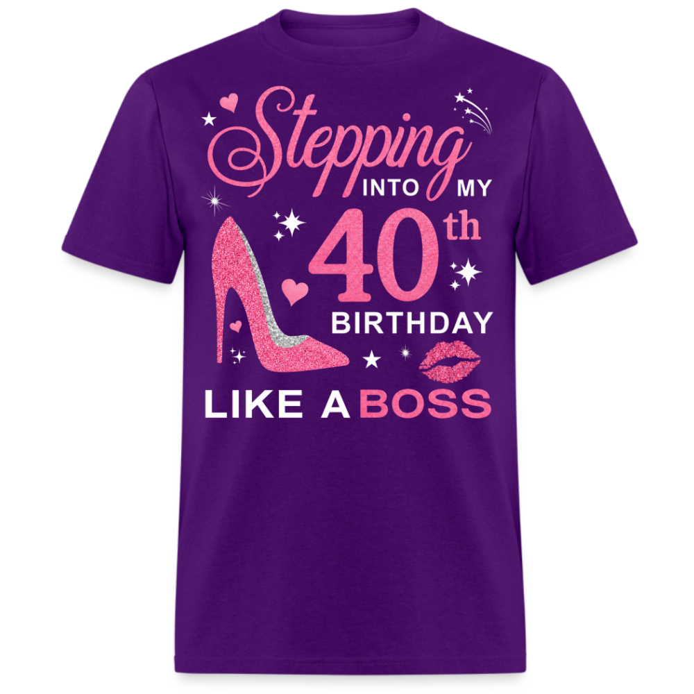 STEPPING INTO MY 40TH BIRTHDAY LIKE A BOSS UNISEX SHIRT