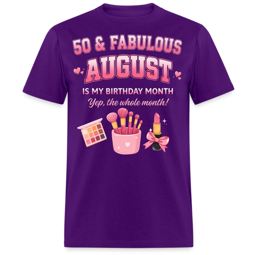 50 & FABULOUS, AUGUST IS MY BIRTHDAY MONTH UNISEX SHIRT