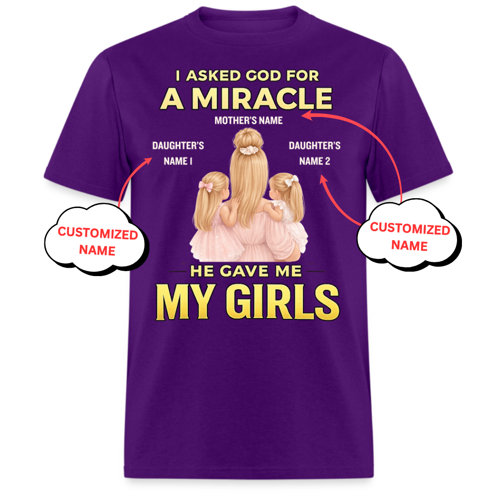 PERSONALIZED-I ASKED GOD FOR A MIRCALE, HE SENT ME MY GIRLS UNISEX T-SHIRT