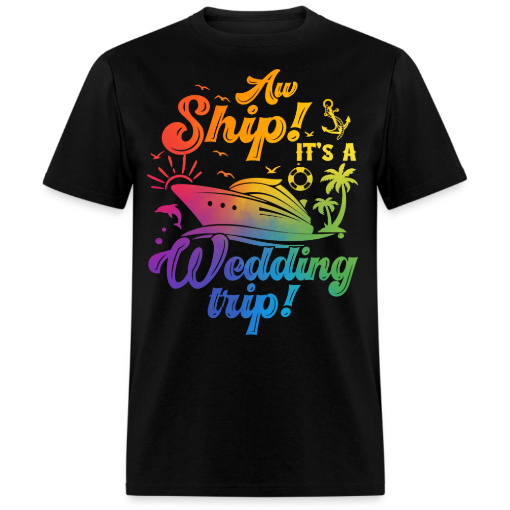 AW SHIP! IT'S A WEDDING TRIP UNISEX SHIRT