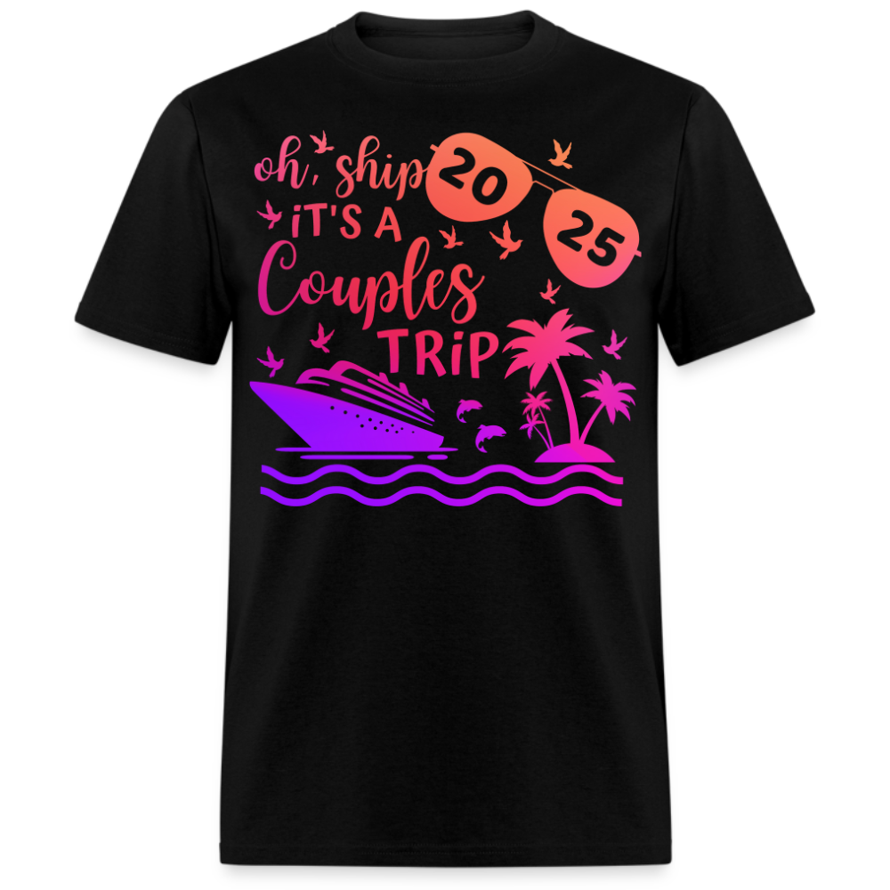 OH, SHIP IT'S A COUPLES TRIP 2025 SHIRT
