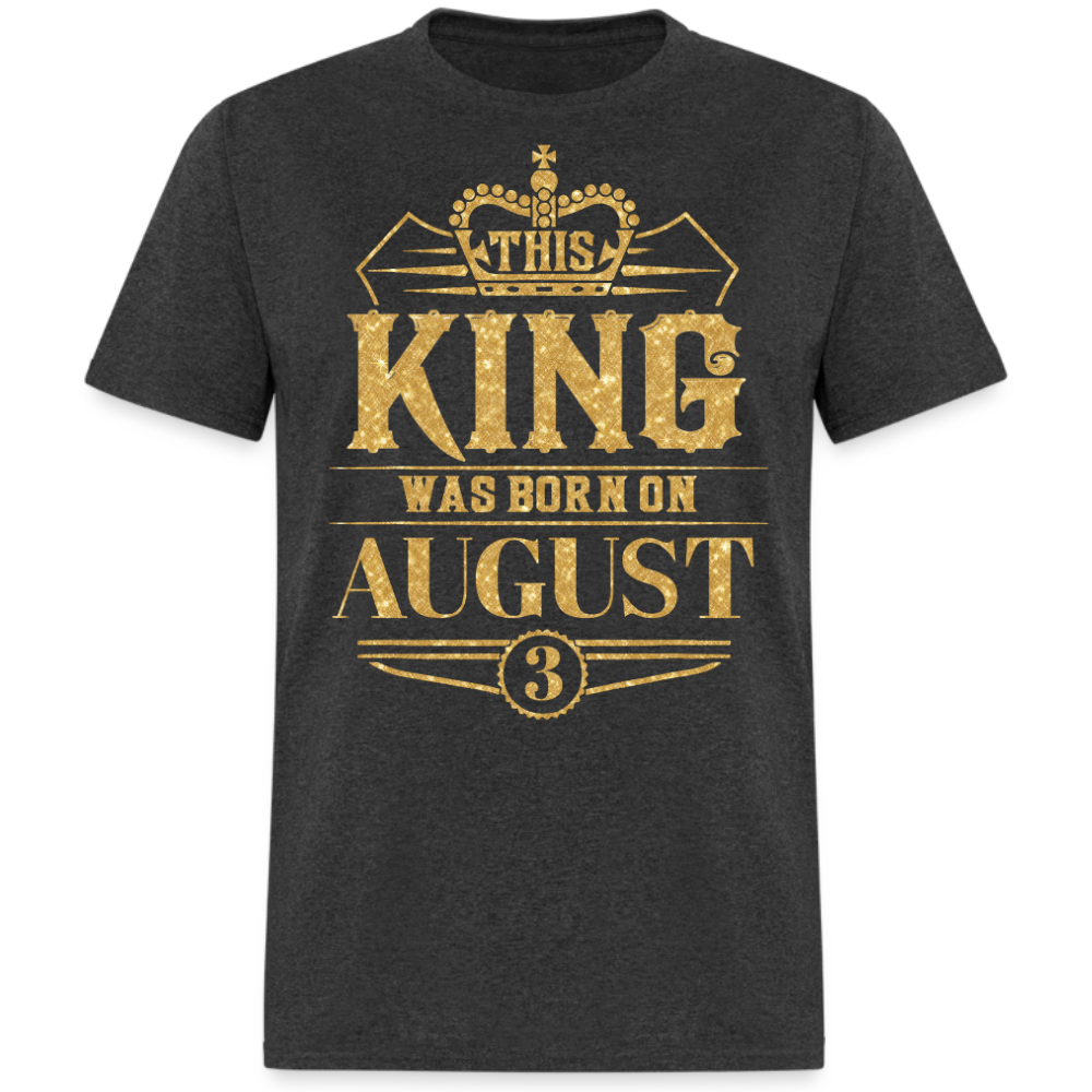 KING WAS BORN ON AUGUST 03 SHIRT