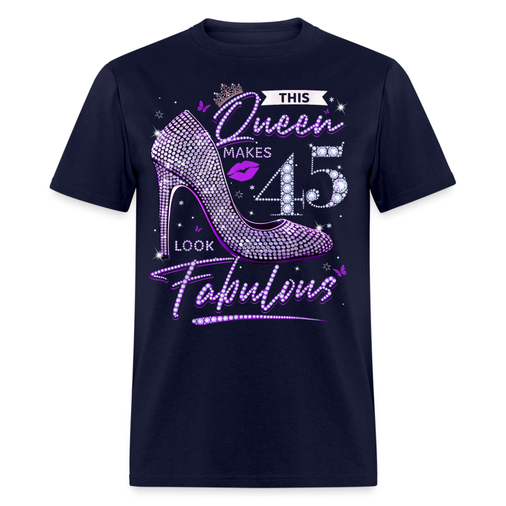 THIS QUEEN MAKES 45 LOOK FABULOUS UNISEX SHIRT