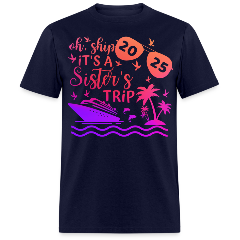 OH, SHIP IT'S A SISTER'S TRIP 2025 SHIRT