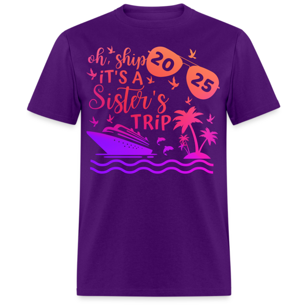 OH, SHIP IT'S A SISTER'S TRIP 2025 SHIRT