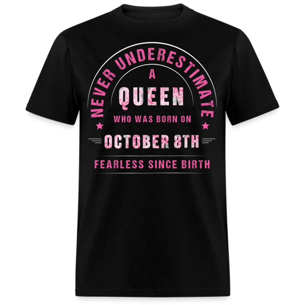 NEVER UNDERESTIMATE A QUEEN WHO WAS BORN ON OCTOBER 8TH UNISEX SHIRT