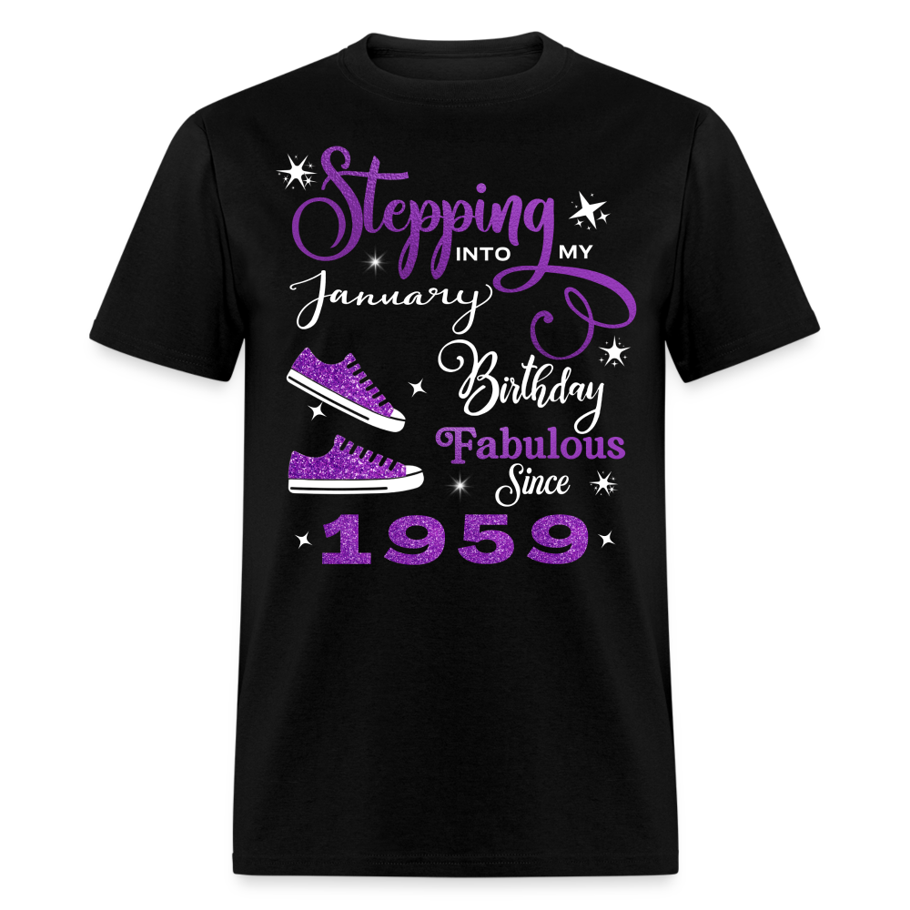 STEPPING INTO MY JANUARY BIRTHDAY FAB SINCE 1959 UNISEX SHIRT - black