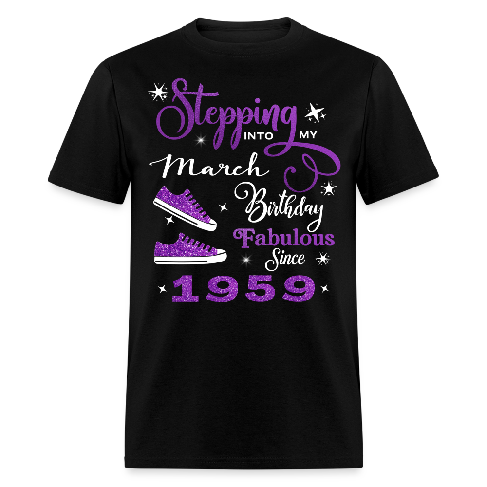 STEPPING INTO MY MARCH BIRTHDAY FAB SINCE 1959 UNISEX SHIRT - black