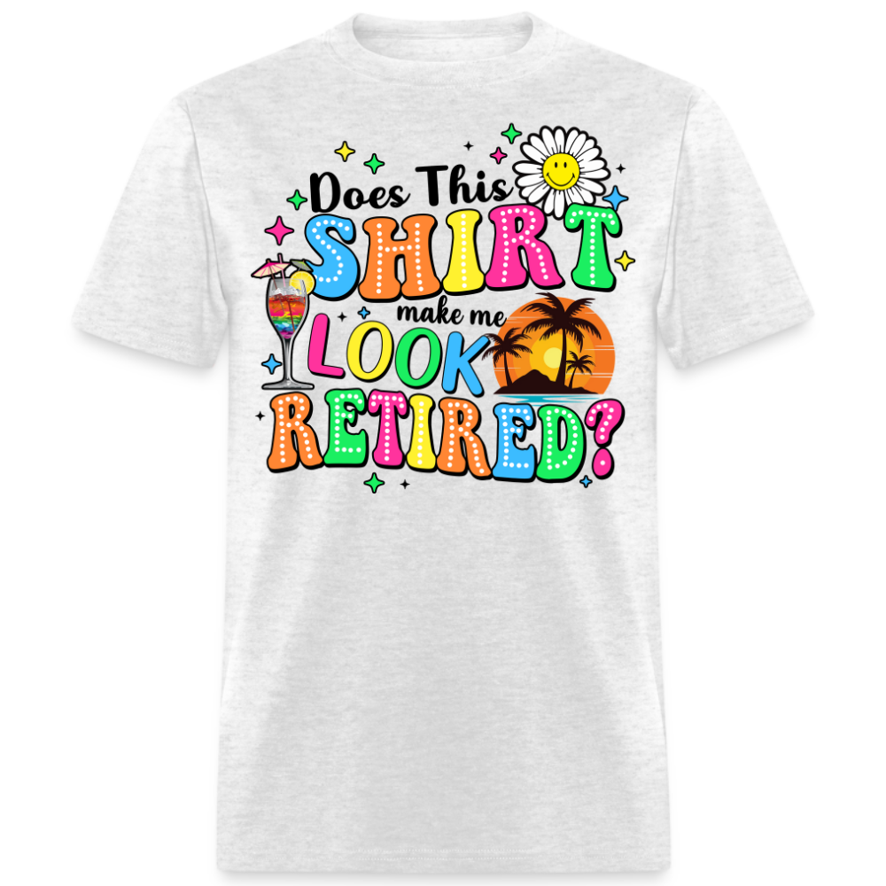 DOES THIS SHIRT MAKE ME LOOK RETIRED?