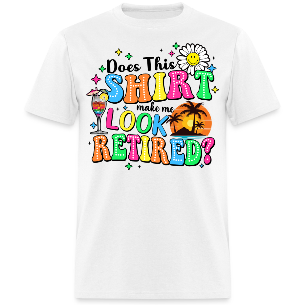 DOES THIS SHIRT MAKE ME LOOK RETIRED?