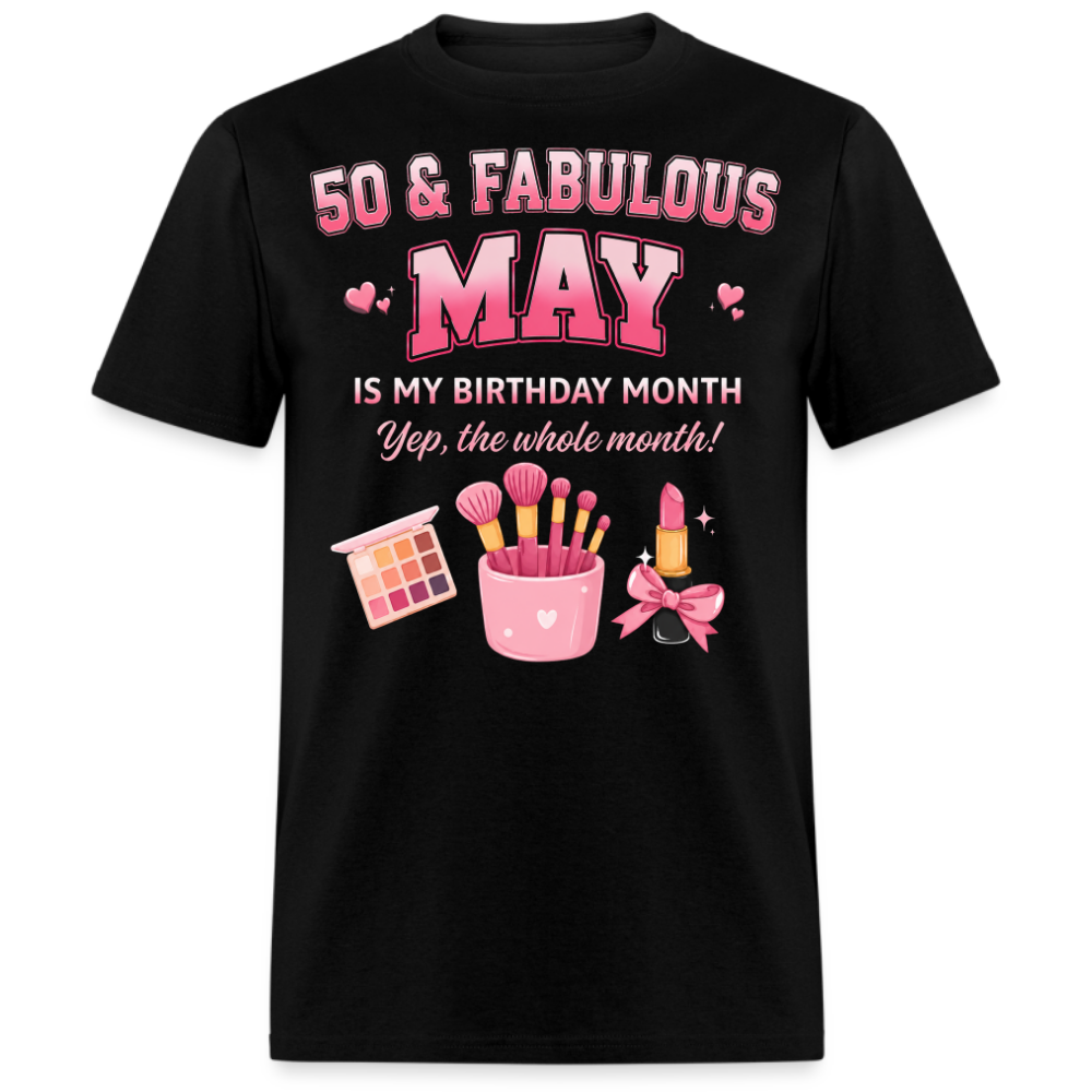 50 & FABULOUS, MAY IS MY BIRTHDAY MONTH UNISEX SHIRT