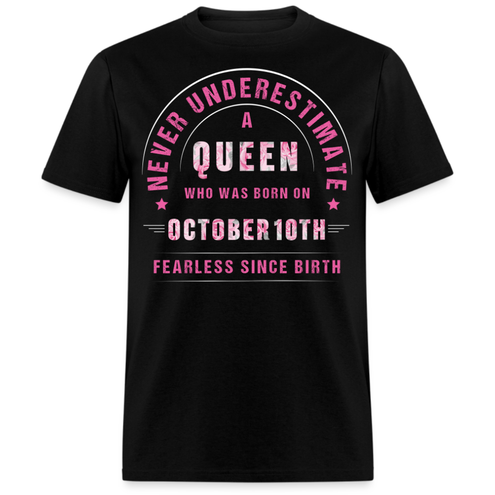 NEVER UNDERESTIMATE A QUEEN WHO WAS BORN ON OCTOBER 10TH UNISEX SHIRT