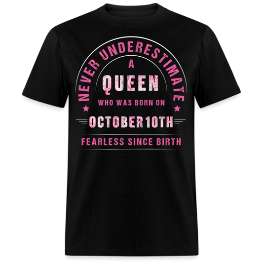 NEVER UNDERESTIMATE A QUEEN WHO WAS BORN ON OCTOBER 10TH UNISEX SHIRT