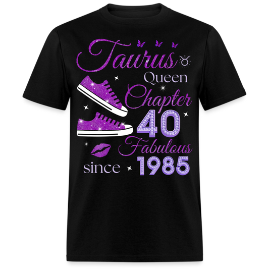 TAURUS QUEEN CHAPTER 40 FABULOUS SINCE 1985 UNISEX SHIRT