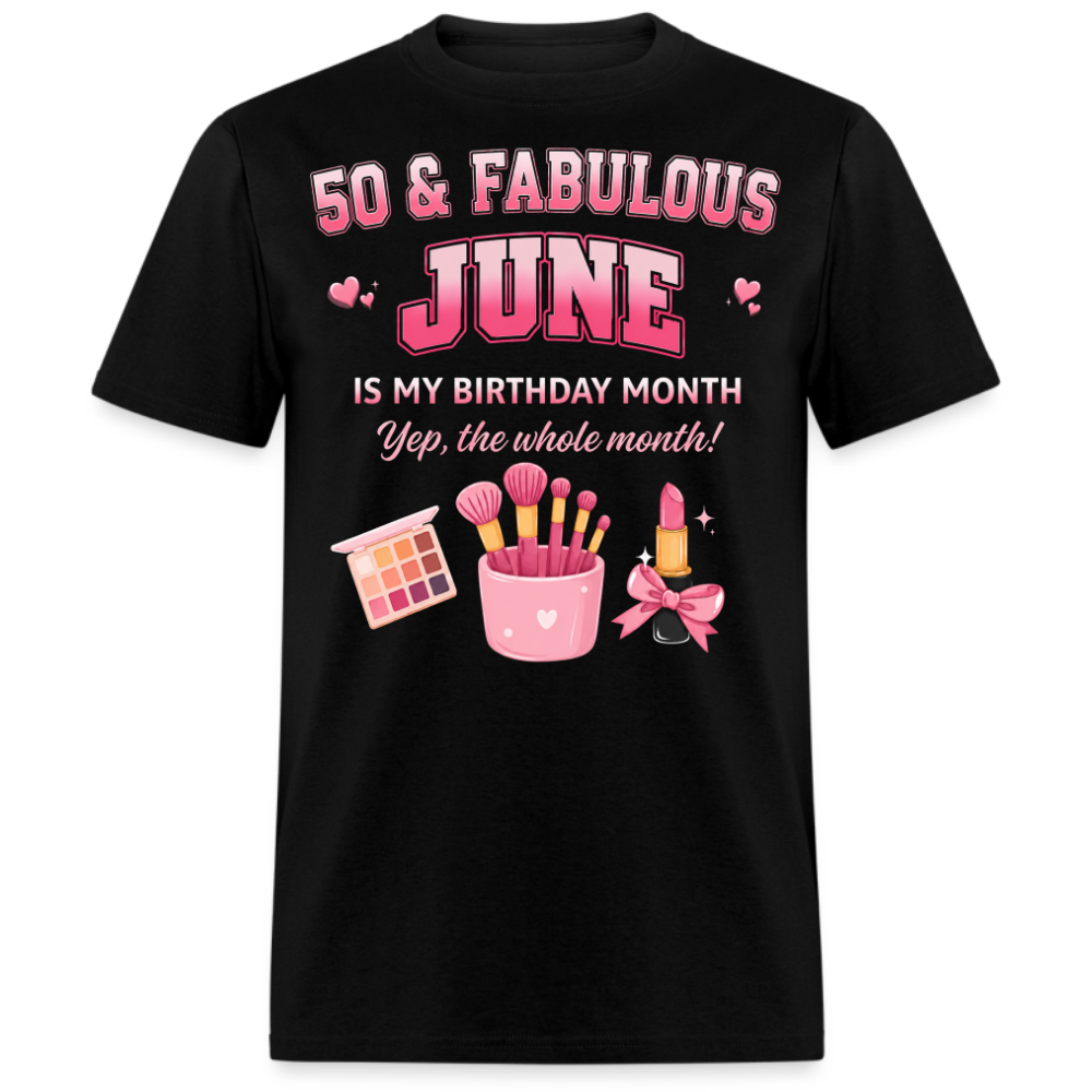 50 & FABULOUS, JUNE IS MY BIRTHDAY MONTH UNISEX SHIRT