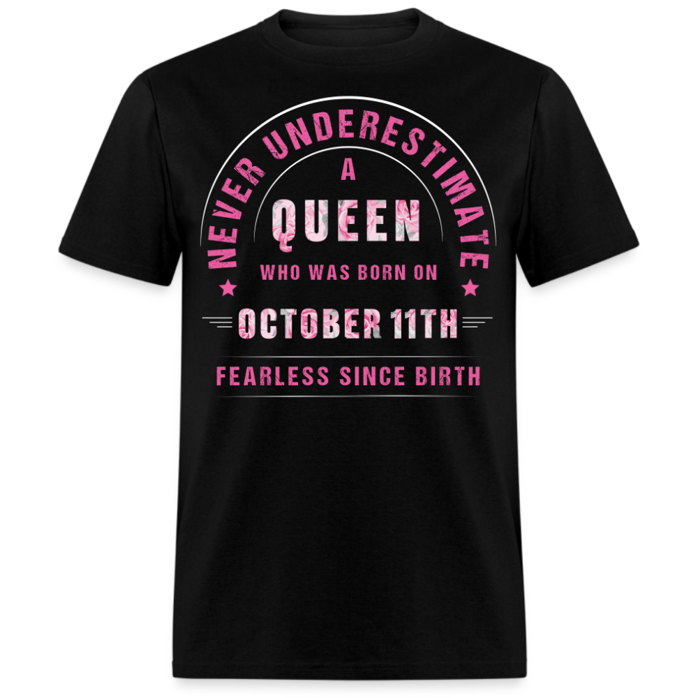 NEVER UNDERESTIMATE A QUEEN WHO WAS BORN ON OCTOBER 11TH UNISEX SHIRT