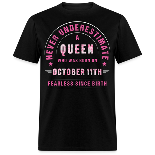 NEVER UNDERESTIMATE A QUEEN WHO WAS BORN ON OCTOBER 11TH UNISEX SHIRT