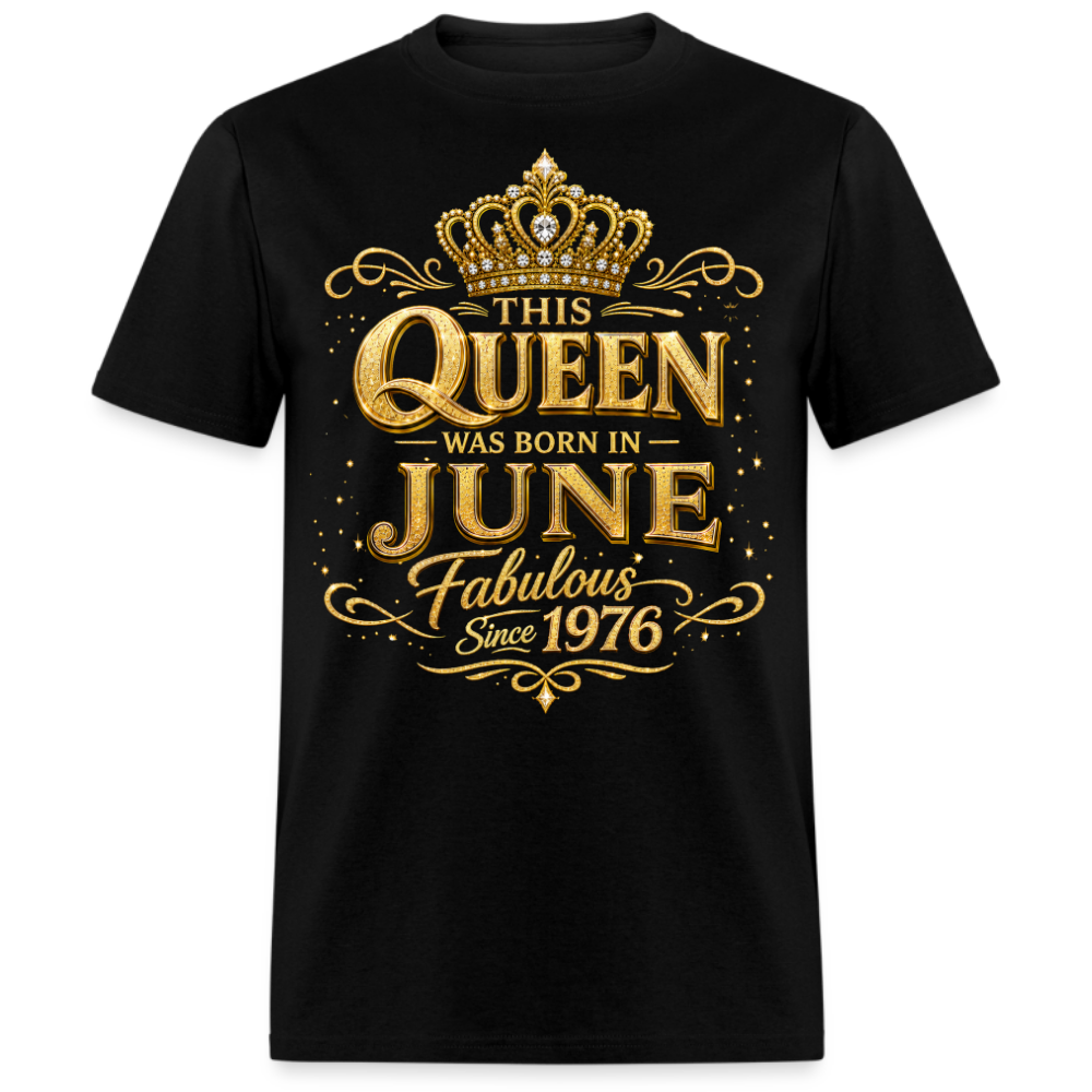 THIS QUEEN WAS BORN IN JUNE FABULOUS SINCE 1976 UNISEX SHIRT