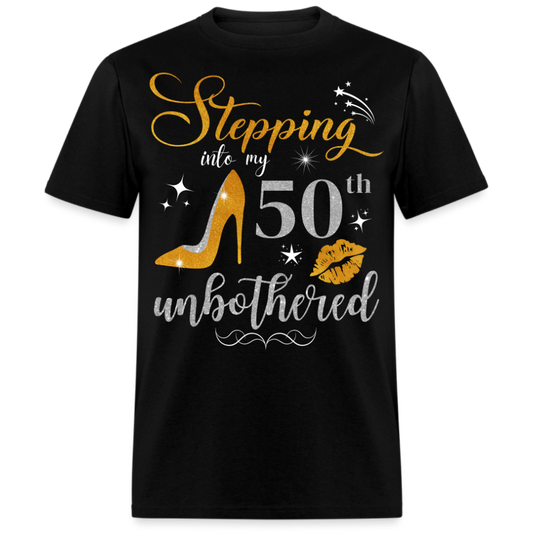 STEPPING INTO 50 UNBOTHERED UNISEX SHIRT