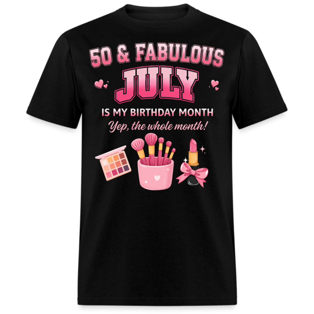50 & FABULOUS, JULY IS MY BIRTHDAY MONTH UNISEX SHIRT