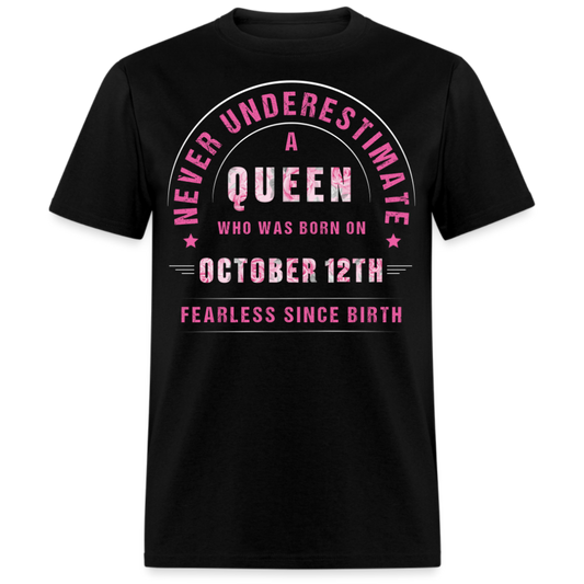 NEVER UNDERESTIMATE A QUEEN WHO WAS BORN ON OCTOBER 12TH UNISEX SHIRT