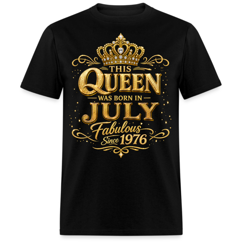 THIS QUEEN WAS BORN IN JULY FABULOUS SINCE 1976 UNISEX SHIRT