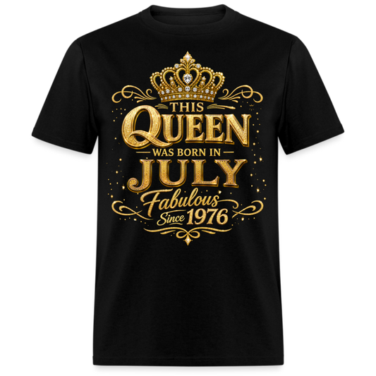 THIS QUEEN WAS BORN IN JULY FABULOUS SINCE 1976 UNISEX SHIRT