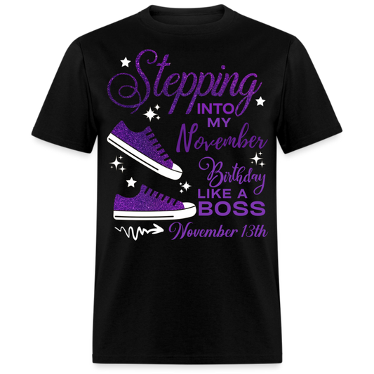 STEPPING INTO NOVEMBER 13 BIRTHDAY UNISEX SHIRT