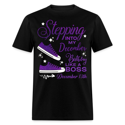 STEPPING INTO DECEMBER 13 BIRTHDAY UNISEX SHIRT