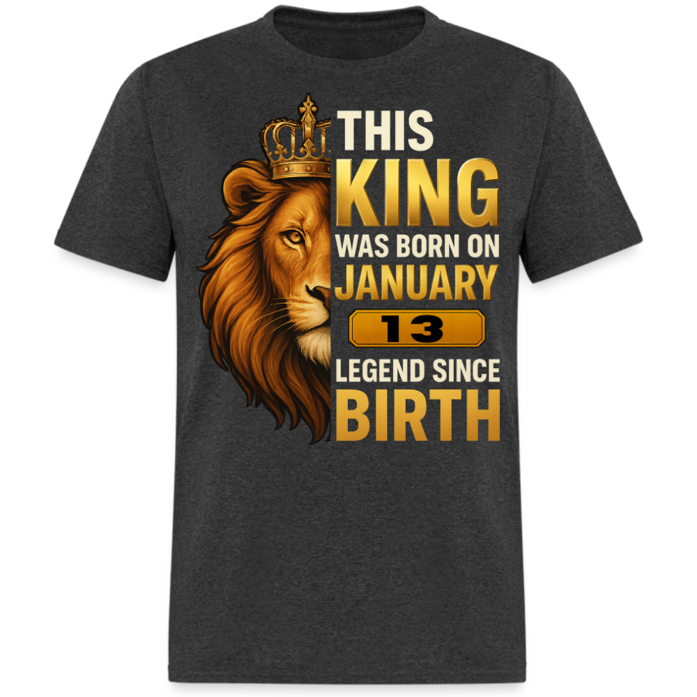 THIS KING WAS BORN ON 13 JANUARY SHIRT