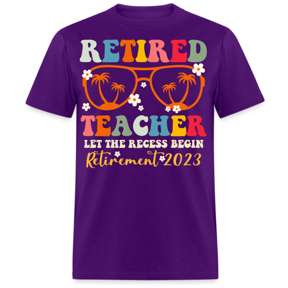 RETIRED TEACHER LET THE RECESS BEGIN RETIREMENT 2023 UNISEX SHIRT