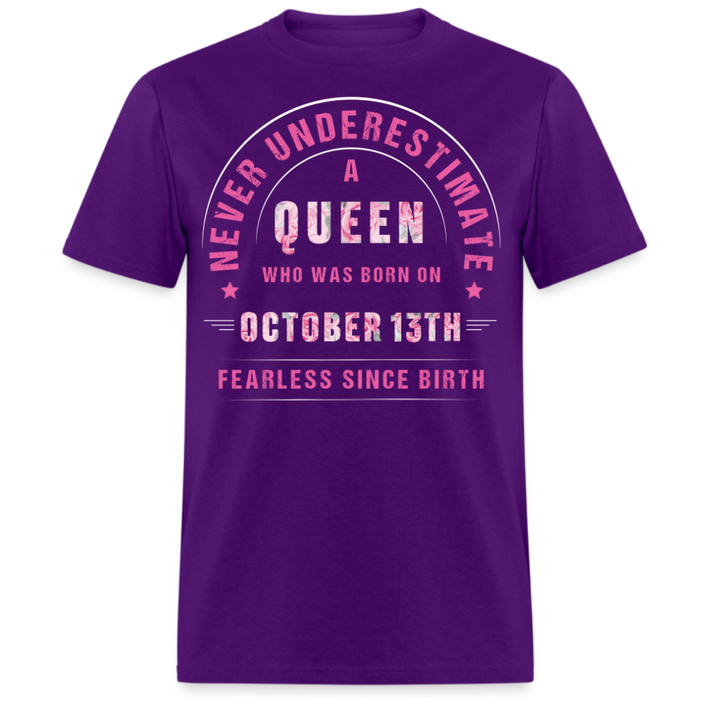 NEVER UNDERESTIMATE A QUEEN WHO WAS BORN ON OCTOBER 13TH UNISEX SHIRT