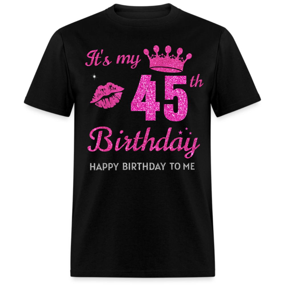 MY 45TH BIRTHDAY UNISEX SHIRT