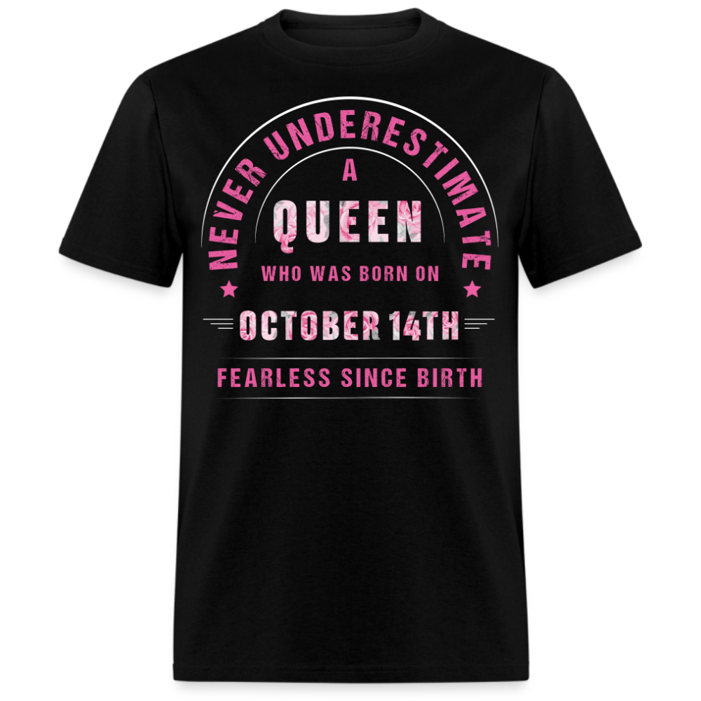 NEVER UNDERESTIMATE A QUEEN WHO WAS BORN ON OCTOBER 14TH UNISEX SHIRT