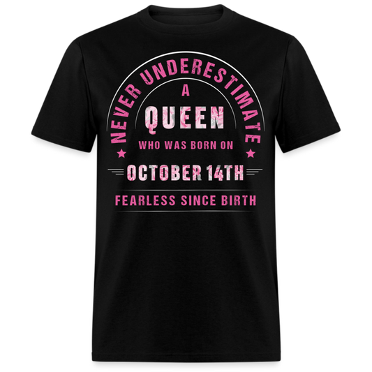 NEVER UNDERESTIMATE A QUEEN WHO WAS BORN ON OCTOBER 14TH UNISEX SHIRT