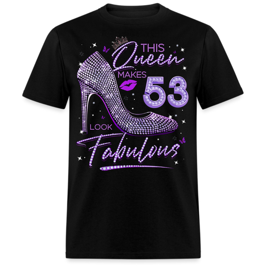 THIS QUEEN MAKES 53 LOOK FABULOUS UNISEX SHIRT