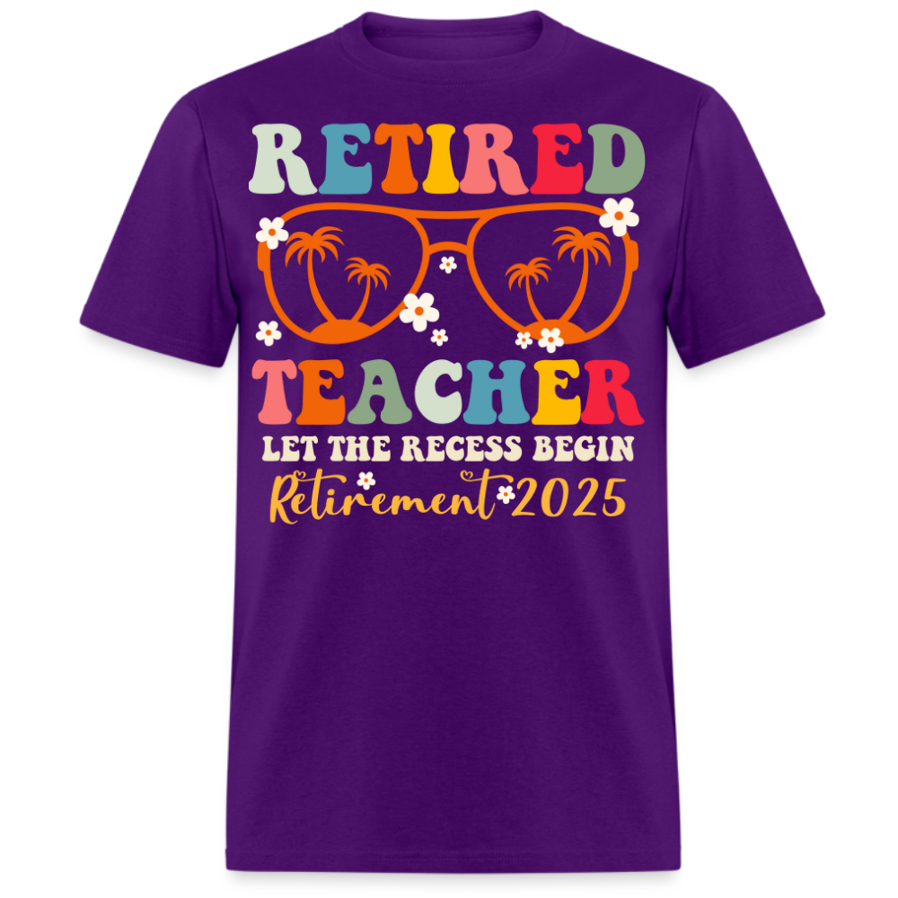 RETIRED TEACHER LET THE RECESS BEGIN RETIREMENT 2025 UNISEX SHIRT