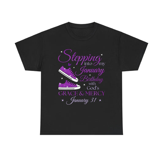 STEPPING INTO MY JANUARY 31 BDAY WITH GOD'S GRACE UNISEX SHIRT