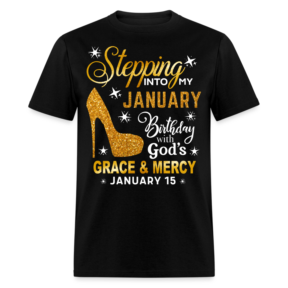 STEPPING INTO MY JANUARY 15 BIRTHDAY UNISEX SHIRT