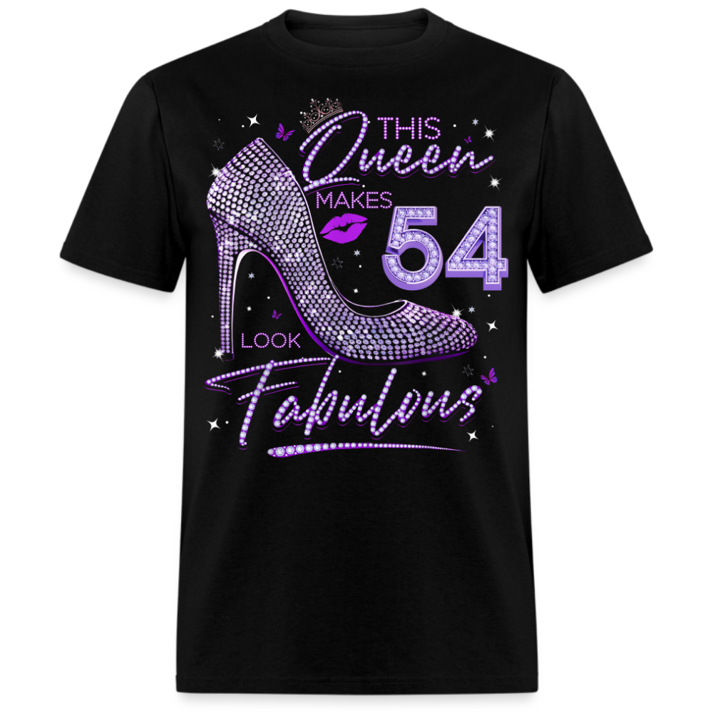 THIS QUEEN MAKES 54 LOOK FABULOUS UNISEX SHIRT