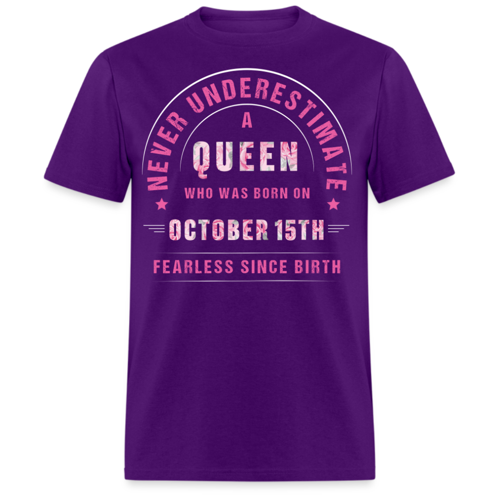 NEVER UNDERESTIMATE A QUEEN WHO WAS BORN ON OCTOBER 15TH UNISEX SHIRT