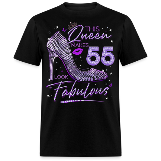 THIS QUEEN MAKES 55 LOOK FABULOUS UNISEX SHIRT