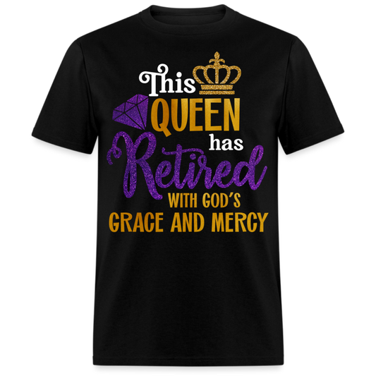 THIS QUEEN HAS RETIRED WITH GOD'S GRACE AND MERCY UNISEX SHIRT