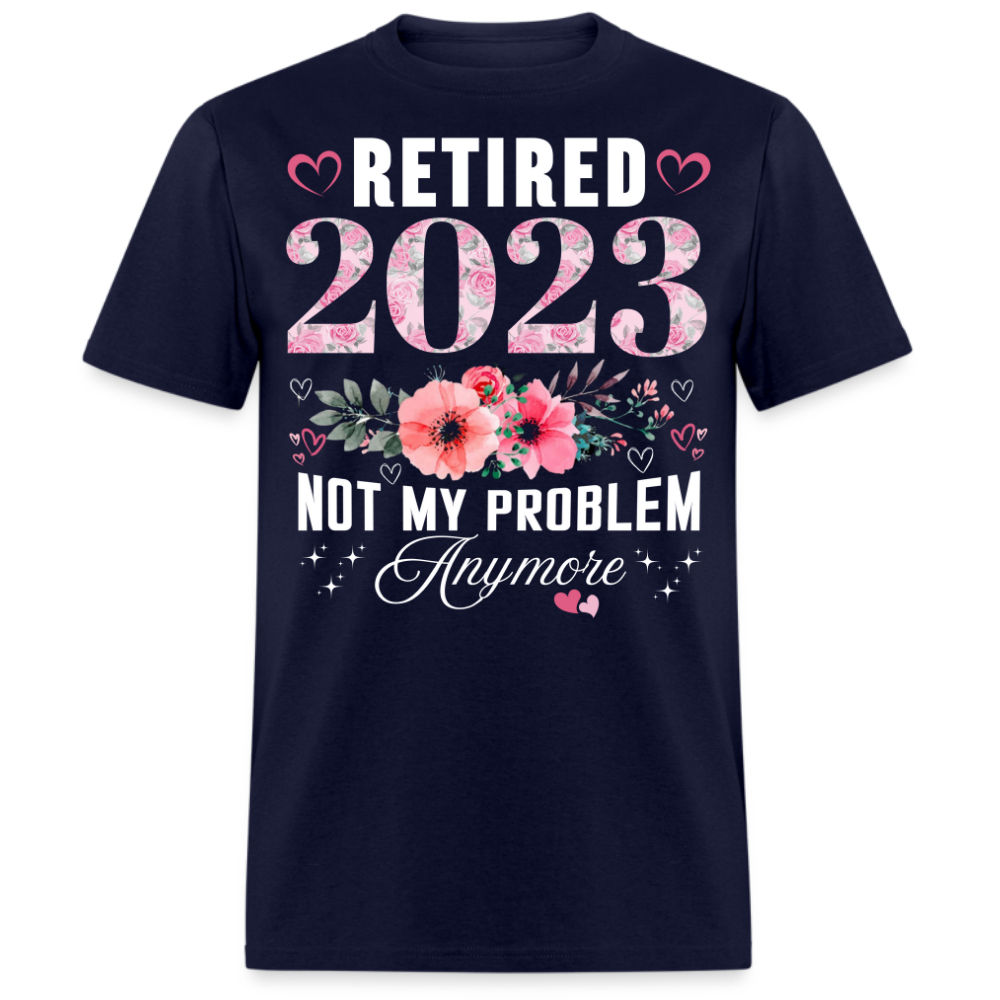 RETIRED 2023 NOT MY PROBLEM ANYMORE UNISEX SHIRT